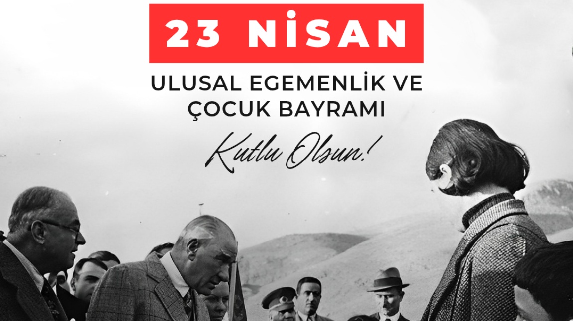 23 Nisan Ulusal Egemenlik ve Çocuk Bayramı Kutlu Olsun 